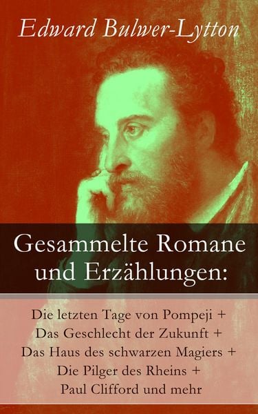 Produktbild: Gesammelte Romane und Erz&auml;hlungen: Die letzten Tage von Pompeji + Das Geschlecht der Zukunft + Das Haus des schwarzen Magiers + Die Pilger des Rheins