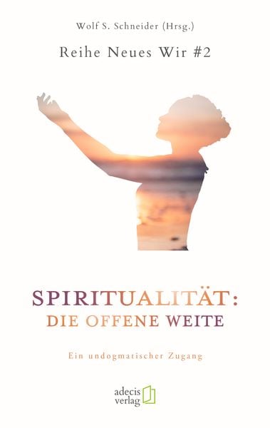 Spiritualität: Die offene Weite, Taschenbuch von , Adecis Verlag, 9783947193035