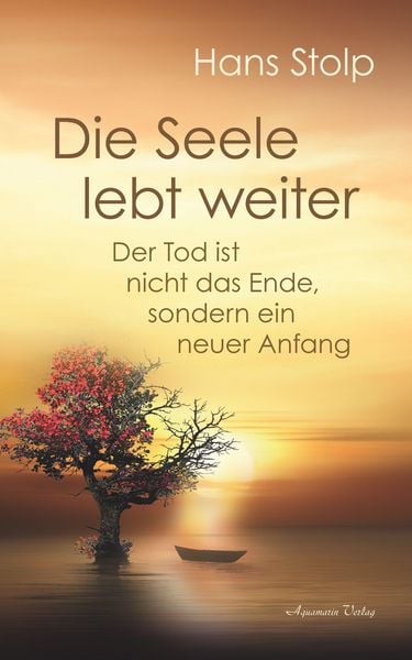 Produktbild: Die Seele lebt weiter: Der Tod ist nicht das Ende, sondern ein neuer Anfang