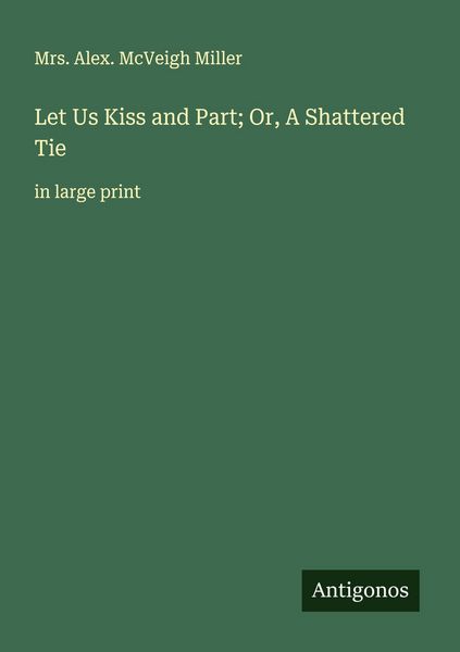 Produktbild: Let Us Kiss and Part; Or, A Shattered Tie