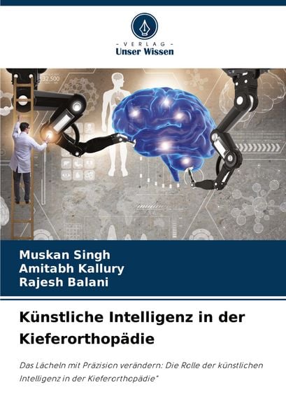 Künstliche Intelligenz in der Kieferorthopädie, Taschenbuch von Muskan Singh , Amitabh Kallury , Rajesh Balani, Verlag Unser Wissen, 9786207213450