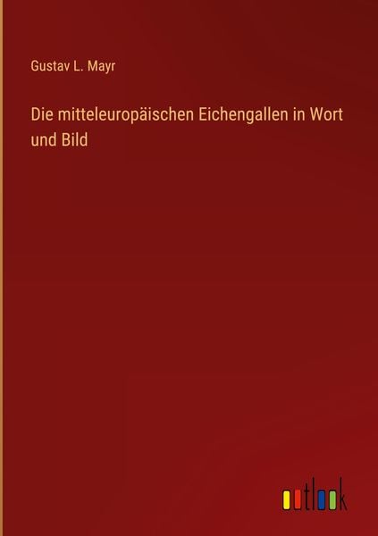 Produktbild: Die mitteleurop&auml;ischen Eichengallen in Wort und Bild
