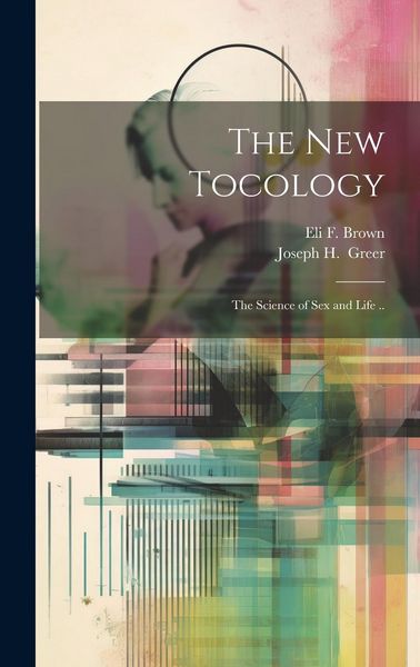 Produktbild: The New Tocology; the Science of Sex and Life ..