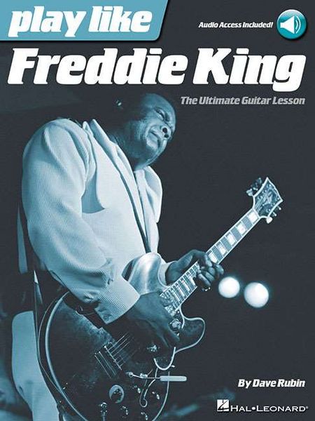 Produktbild: Play Like Freddie King - Ultimate Guitar Lesson Book with Online Audio Tracks by by Dave Rubin Learn Blues Guitar Techniques, Licks and Songs Master Freddie King's Legendary Style