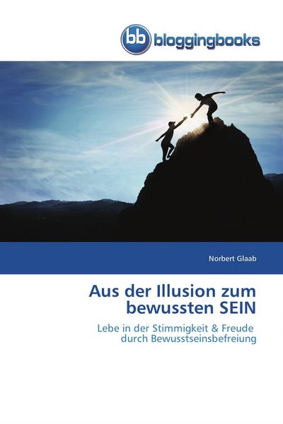 Aus der Illusion zum bewussten SEIN, Taschenbuch von Norbert Glaab, Bloggingbooks, 9786202476485