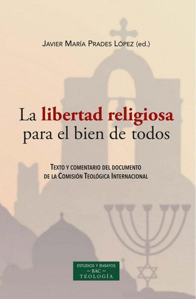 Produktbild: La libertad religiosa para el bien de todos : texto y comentario del documento de la Comisi&oacute;n Teol&oacute;gica Internacional