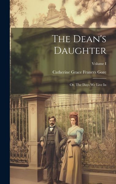 Produktbild: The Dean's Daughter; or, The Days We Live In; Volume I