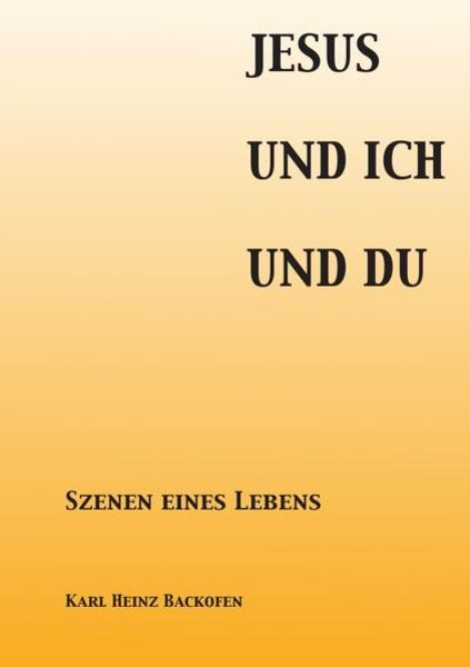 Jesus Und Ich Und Du, Taschenbuch von Karl Heinz Backofen, Epubli, 9783844254228