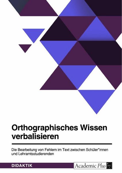 Produktbild: Orthographisches Wissen verbalisieren. Die Bearbeitung von Fehlern im Text zwischen Sch&uuml;ler*innen und Lehramtsstudierenden