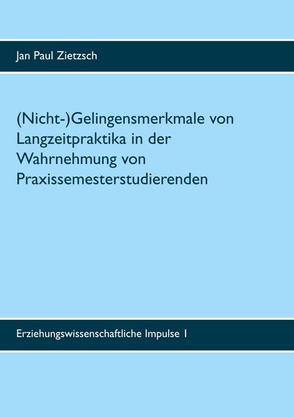 Produktbild: (Nicht-)Gelingensmerkmale von Langzeitpraktika in der Wahrnehmung von Praxissemesterstudierenden