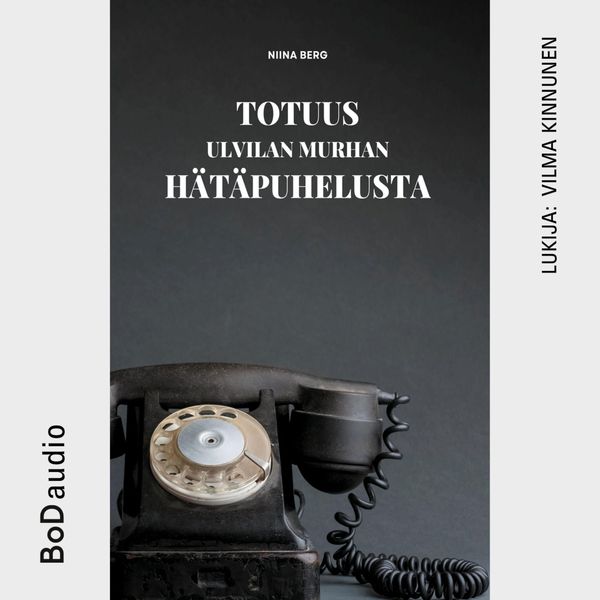 Totuus Ulvilan murhan hätäpuhelusta - Niina Berg, Audio, 9789528027201