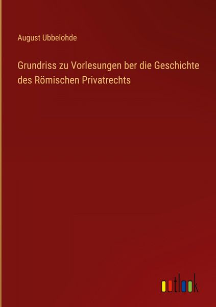 Produktbild: Grundriss zu Vorlesungen ber die Geschichte des R&ouml;mischen Privatrechts