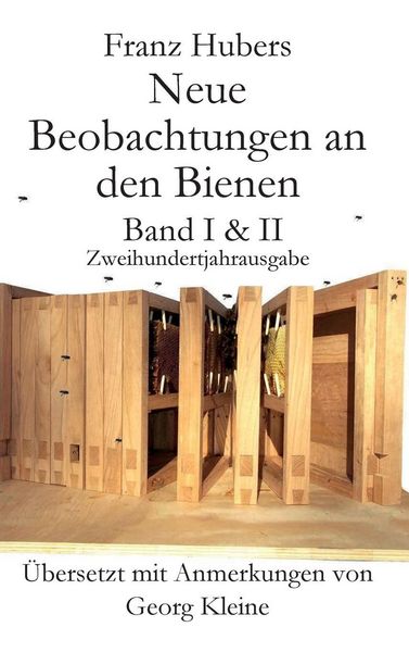 Produktbild: Franz Hubers Neue Beobachtungen an Den Bienen Vollstandige Ausgabe Band I & II Zweihundertjahrausgabe (1814-2014)