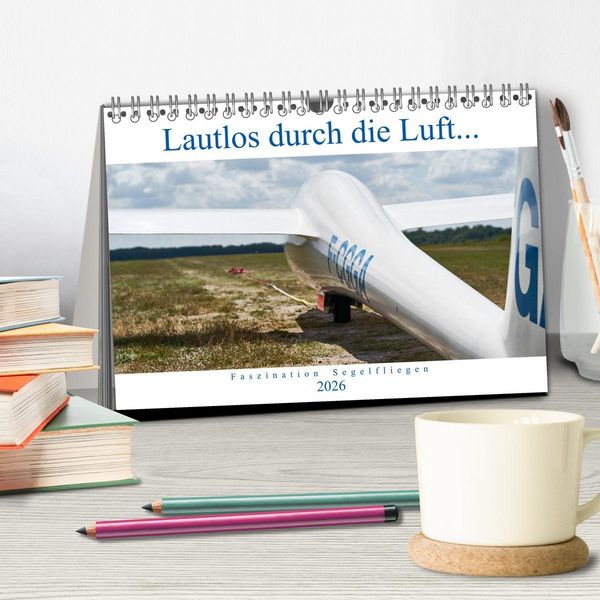 Produktbild: Lautlos durch die Luft - Faszination Segelfliegen (Tischkalender 2026 DIN A5 quer), CALVENDO Monatskalender