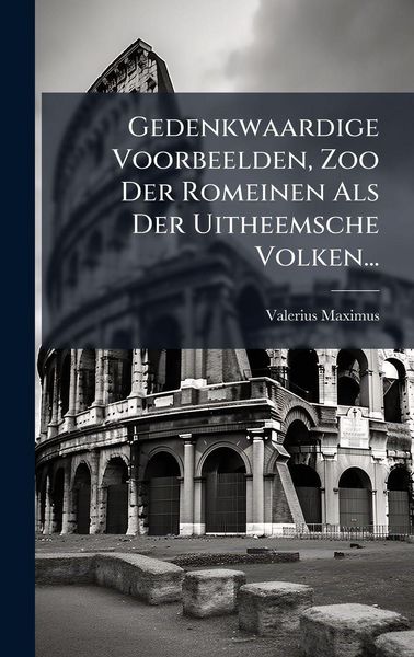 Produktbild: Gedenkwaardige Voorbeelden, Zoo Der Romeinen Als Der Uitheemsche Volken...