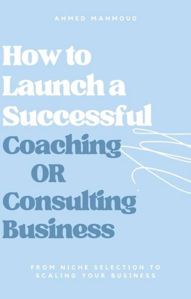 Produktbild: How to Launch a Successful Coaching Or Consulting Business