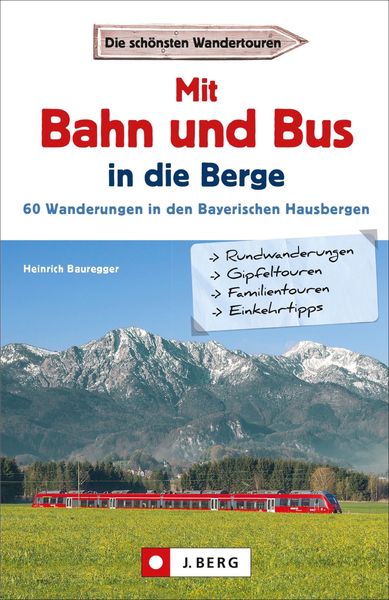 Mit Bahn und Bus in die Berge, Taschenbuch von Heinrich Bauregger, J. Berg bei Bruckmann, 978-3-86246-614-6