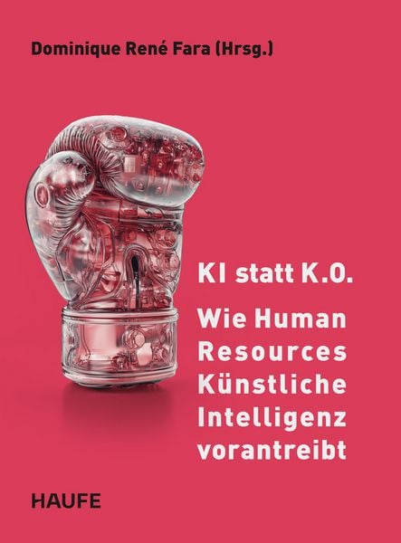 KI statt K.O. – Wie Human Resources Künstliche Intelligenz vorantreibt, Taschenbuch von , Haufe-Lexware, 9783648185261