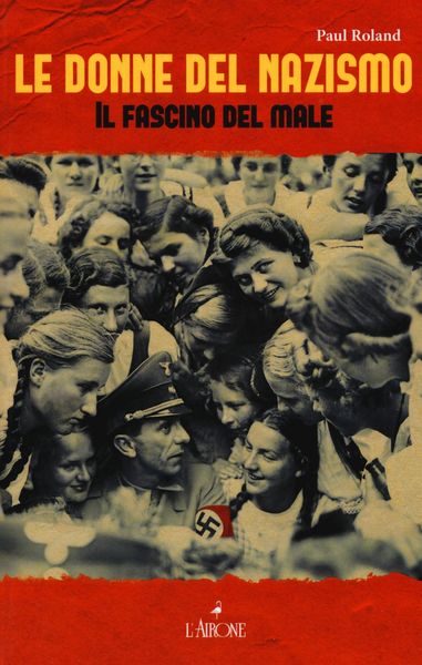Produktbild: Le donne del nazismo. Il fascino del male
