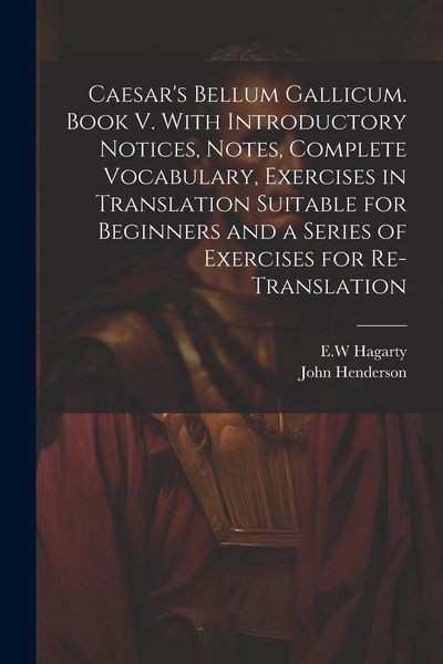 Produktbild: Caesar's Bellum Gallicum. Book V. With Introductory Notices, Notes, Complete Vocabulary, Exercises in Translation Suitable for Beginners and a Series