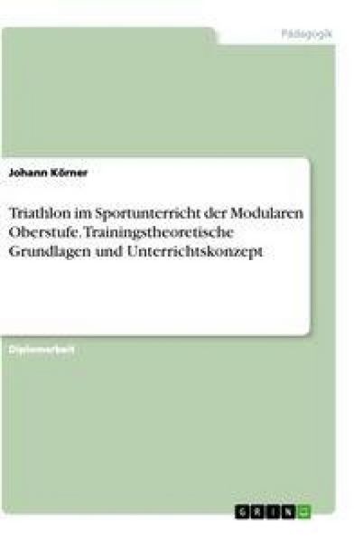 Produktbild: Triathlon im Sportunterricht der Modularen Oberstufe. Trainingstheoretische Grundlagen und Unterrichtskonzept