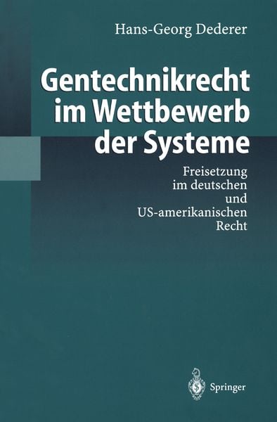 Gentechnikrecht im Wettbewerb der Systeme, Taschenbuch von Hans-Georg Dederer, Springer Berlin, 9783540638711