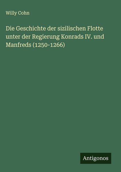Produktbild: Die Geschichte der sizilischen Flotte unter der Regierung Konrads IV. und Manfreds (1250-1266)