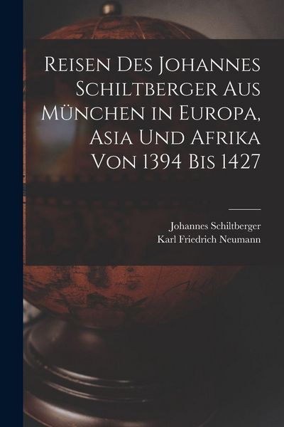 Produktbild: Reisen Des Johannes Schiltberger Aus M&uuml;nchen in Europa, Asia Und Afrika Von 1394 Bis 1427