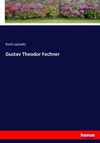 Gustav Theodor Fechner, Taschenbuch von Kurd Lasswitz, Hansebooks, 9783744624749
