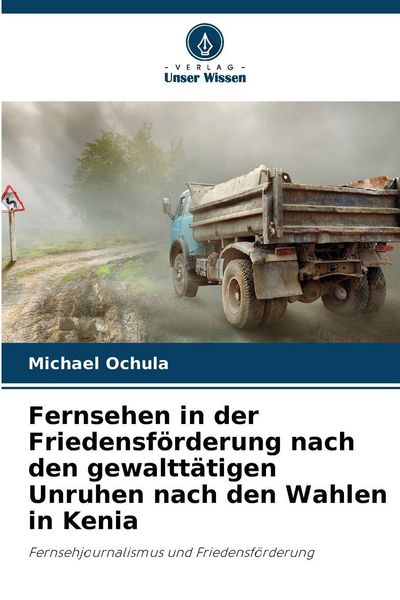 Produktbild: Fernsehen in der Friedensf&ouml;rderung nach den gewaltt&auml;tigen Unruhen nach den Wahlen in Kenia
