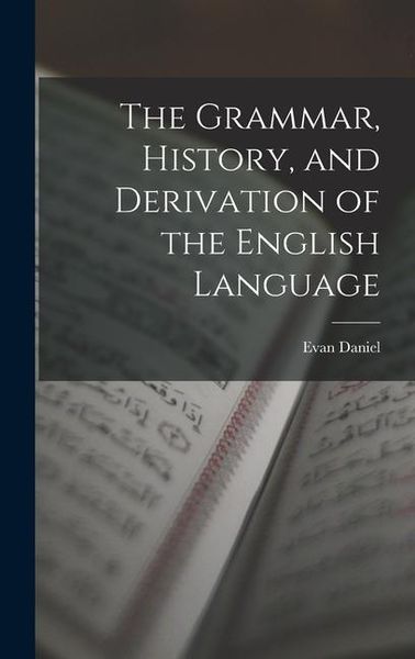 Produktbild: The Grammar, History, and Derivation of the English Language