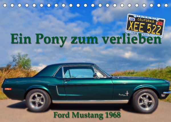 Ein Pony zum verlieben – Ford Mustang 1968 (Tischkalender 2023 DIN A5 quer)