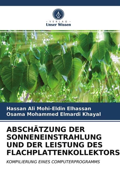 Abschätzung der Sonneneinstrahlung und der Leistung des Flachplattenkollektors, Taschenbuch von Hassan Ali Mohi-Eldin Elhassan , Osama Mohammed