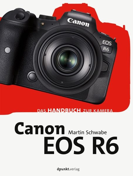 Canon EOS R6, Gebundene Ausgabe von Martin Schwabe, Dpunkt.verlag, 978-3-86490-818-7