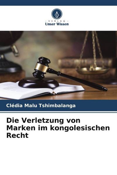 Die Verletzung von Marken im kongolesischen Recht, Taschenbuch von Clédia Malu Tshimbalanga, Verlag Unser Wissen, 9786204792163