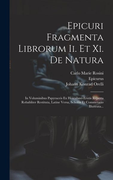 Produktbild: Epicuri Fragmenta Librorum Ii. Et Xi. De Natura: In Voluminibus Papyraceis Ex Herculano Erutis Reperta Robabliter Restituta, Latine Versa, Scholiis Et