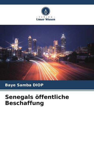 Senegals öffentliche Beschaffung, Taschenbuch von Baye Samba Diop, Verlag Unser Wissen, 9786205794999