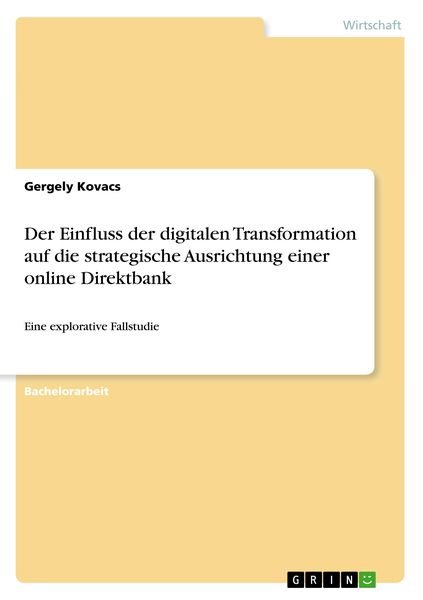 Der Einfluss der digitalen Transformation auf die strategische Ausrichtung einer online Direktbank, Taschenbuch von Gergely Kovacs, GRIN,