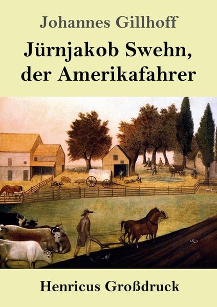 Jürnjakob Swehn, der Amerikafahrer (Großdruck), Taschenbuch von Johannes Gillhoff, BoD - Books on Demand, 9783847826927