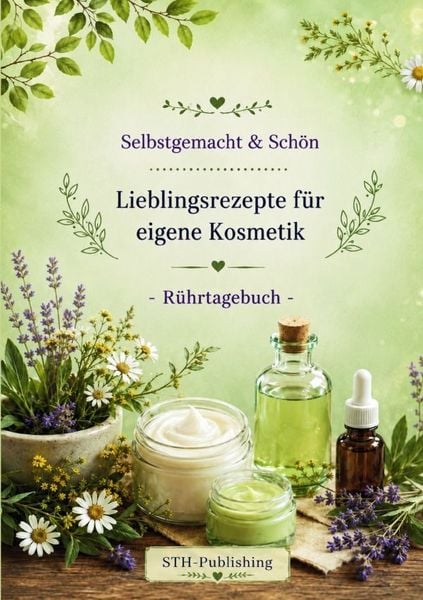 Produktbild: Selbstgemacht & Sch&ouml;n - Lieblingsrezepte f&uuml;r eigene Kosmetik - R&uuml;hrtagebuch