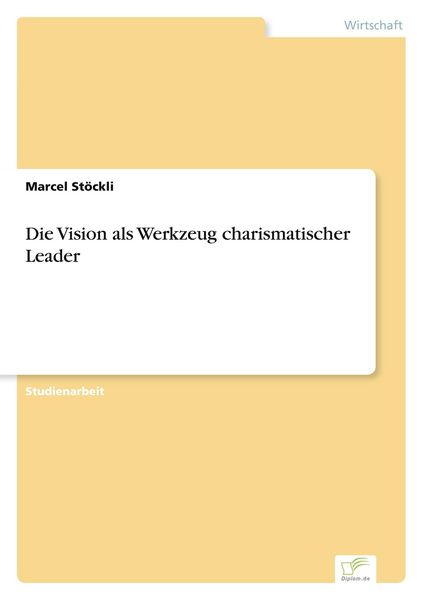 Produktbild: Die Vision als Werkzeug charismatischer Leader