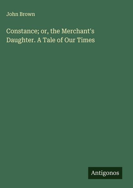 Produktbild: Constance; or, the Merchant's Daughter. A Tale of Our Times