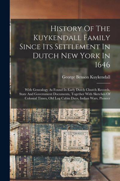 Produktbild: History Of The Kuykendall Family Since Its Settlement In Dutch New York In 1646