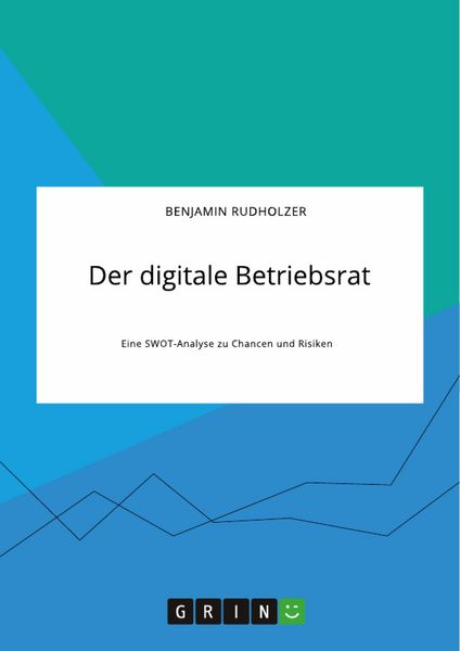 Produktbild: Der digitale Betriebsrat. Eine SWOT-Analyse zu Chancen und Risiken