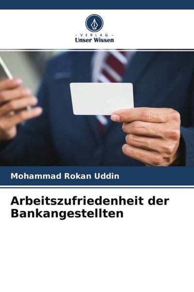 Arbeitszufriedenheit der Bankangestellten, Taschenbuch von Mohammad Rokan Uddin, Verlag Unser Wissen, 9786204541372