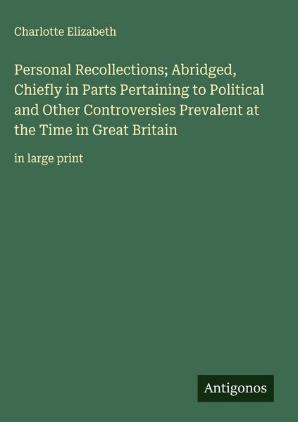 Produktbild: Personal Recollections; Abridged, Chiefly in Parts Pertaining to Political and Other Controversies Prevalent at the Time in Great Britain