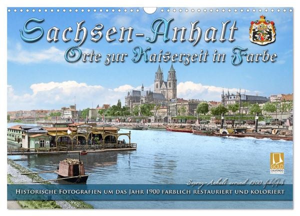 Sachsen-Anhalt - Orte zur Kaiserzeit in Farbe - Fotos restauriert und koloriert (Wandkalender 2025 DIN A3 quer), CALVEND