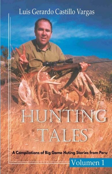 Produktbild: Hunting Tales. Vol I. A Compilation of Big Game Hunting stories from Peru Luis