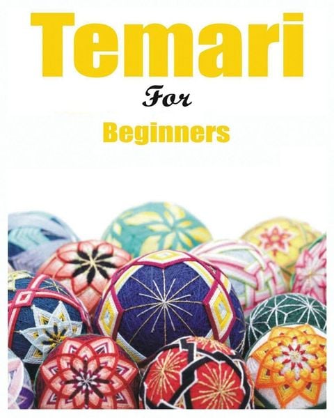 Japanese Temari for Beginners, Taschenbuch von Melanie Hammond , Madalyne Holder , Deedra Dudley, Melanie Hammond, 9781088290385