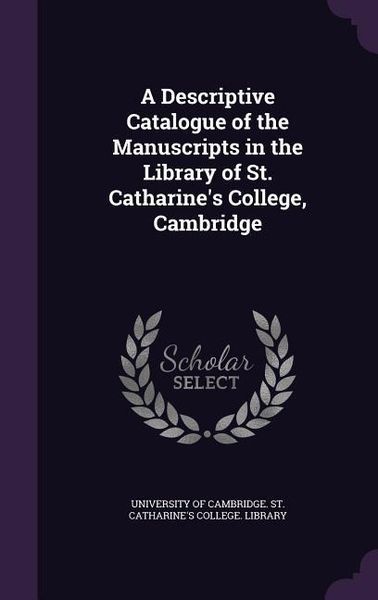 Produktbild: A Descriptive Catalogue of the Manuscripts in the Library of St. Catharine's College, Cambridge